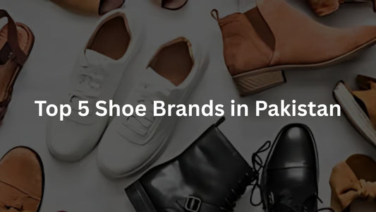 Top 5 Shoe Brands in Pakistan: Style, Comfort, and Quality
