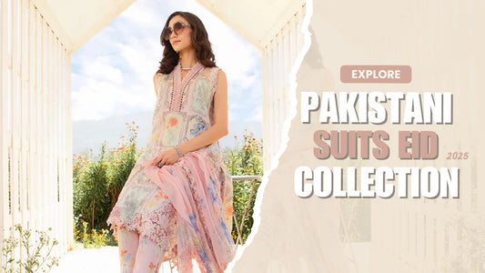 Top Pakistani Eid Collections for 2025